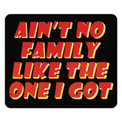 Ain`t No Family Like The One I Got Family Quotes Ergonomic Non-slip Creative Design Mouse Pad Ichaku [Perfect Gifts Selection]