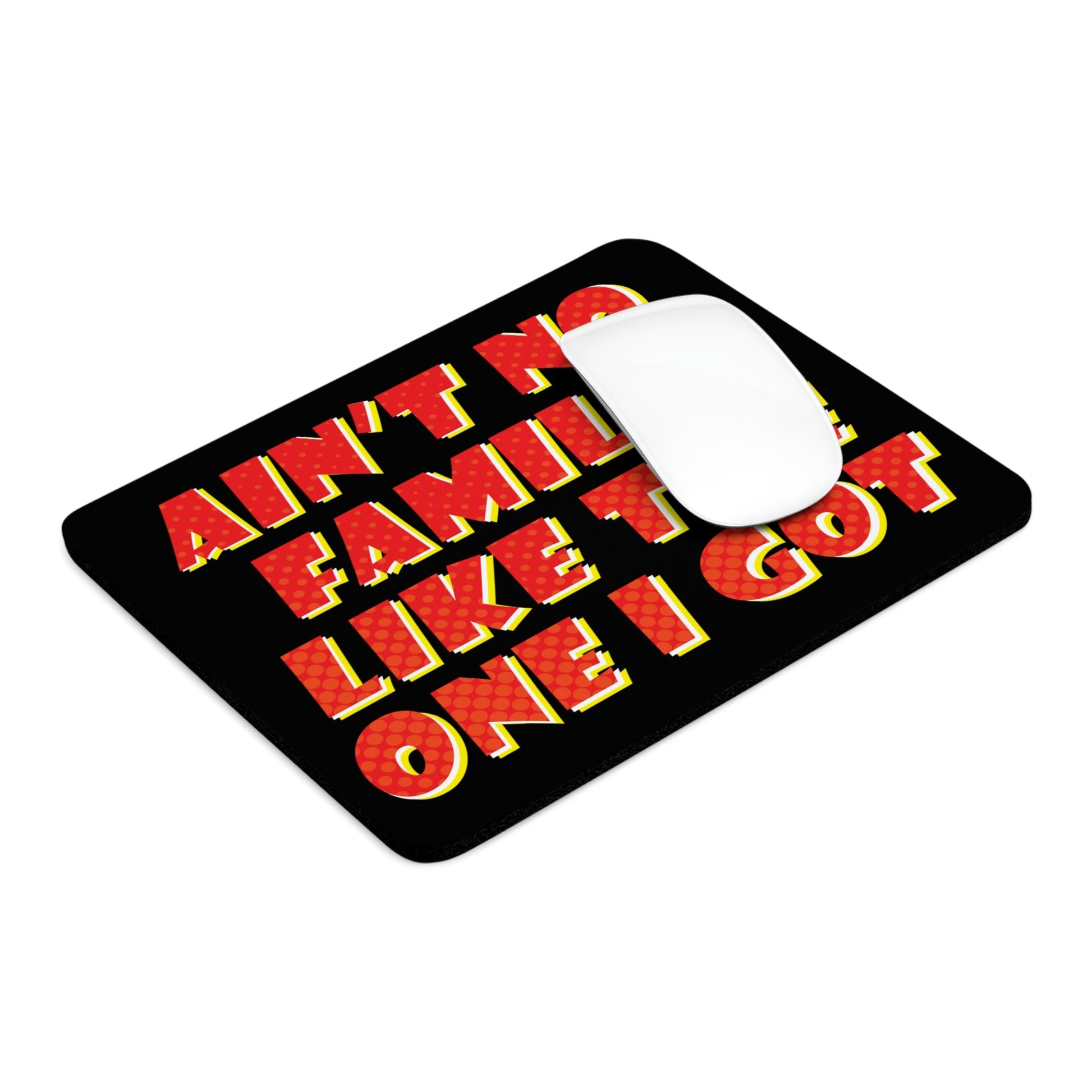 Ain`t No Family Like The One I Got Family Quotes Ergonomic Non-slip Creative Design Mouse Pad Ichaku [Perfect Gifts Selection]