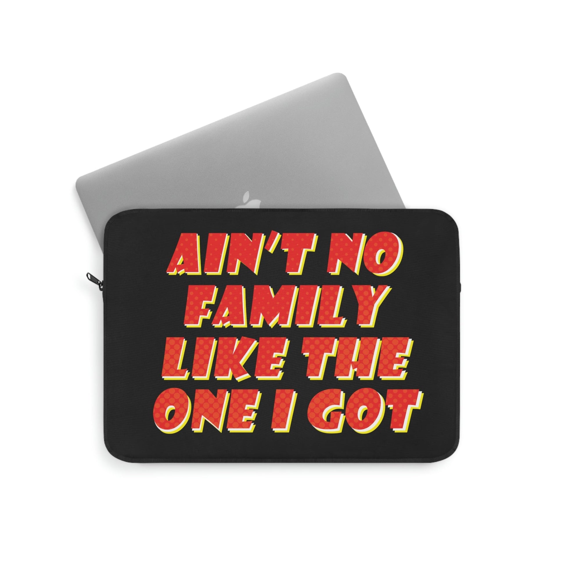 Ain`t No Family Like The One I Got Family Quotes Laptop Sleeve Ichaku [Perfect Gifts Selection]