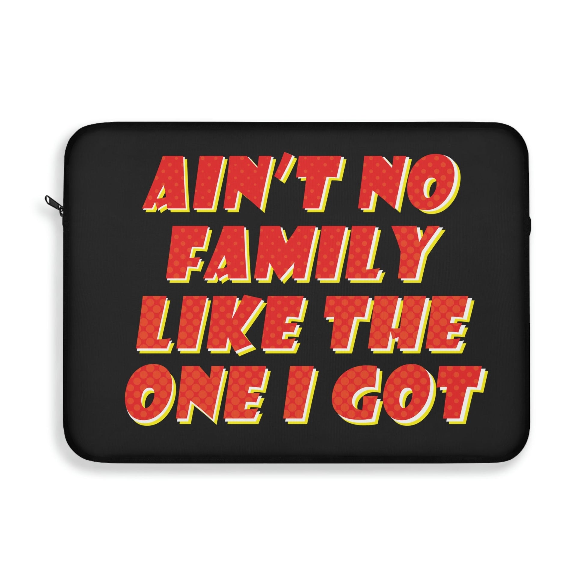 Ain`t No Family Like The One I Got Family Quotes Laptop Sleeve Ichaku [Perfect Gifts Selection]