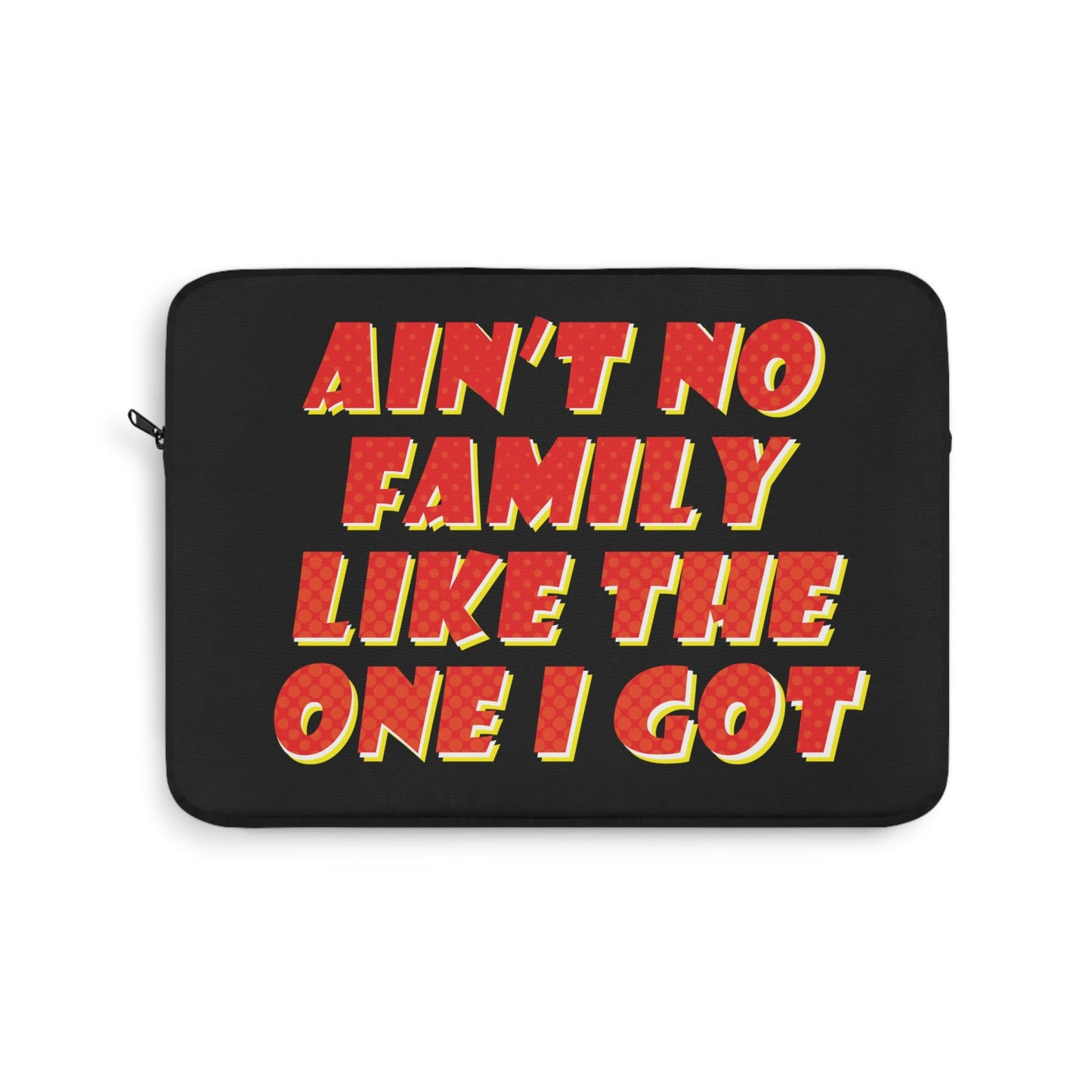 Ain`t No Family Like The One I Got Family Quotes Laptop Sleeve Ichaku [Perfect Gifts Selection]