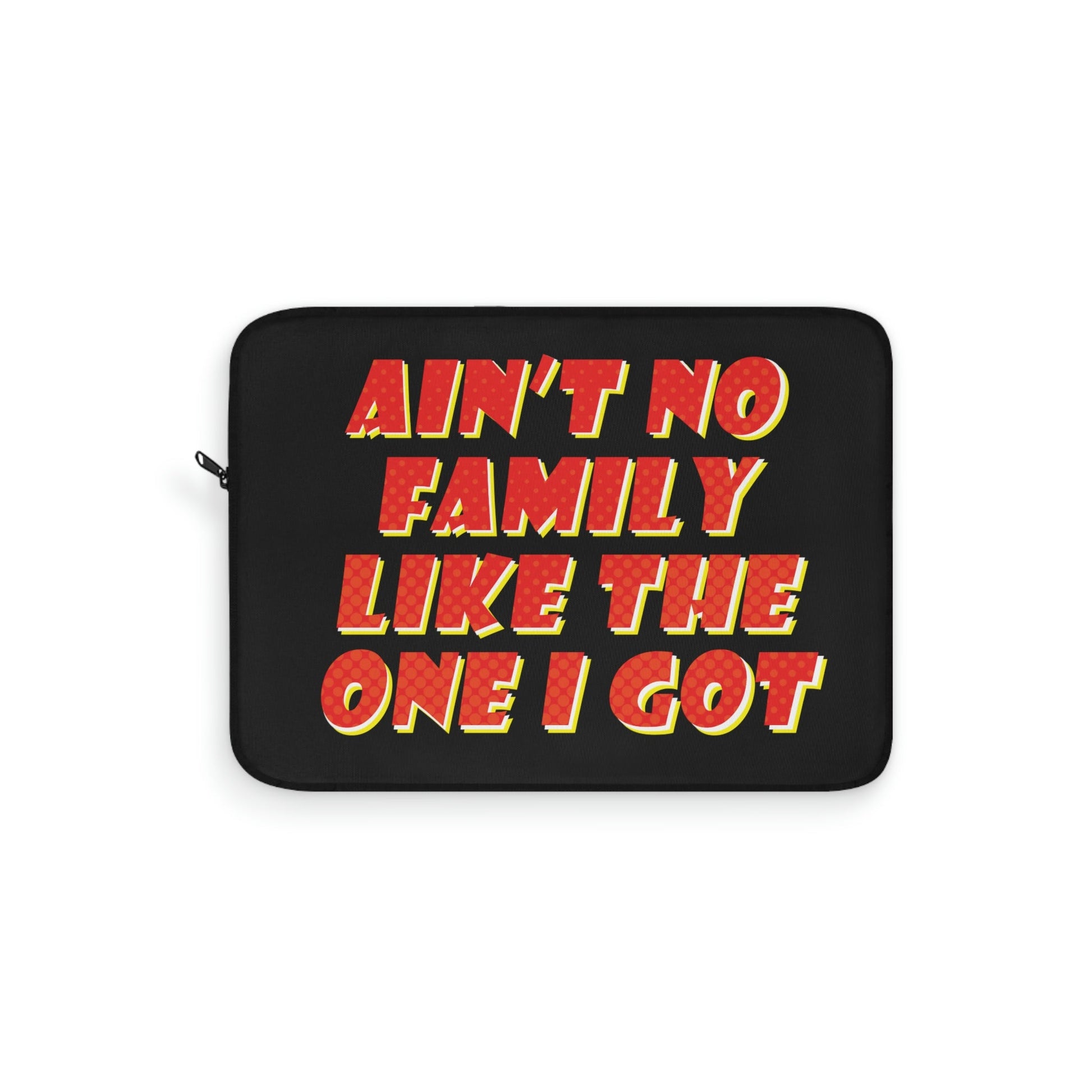 Ain`t No Family Like The One I Got Family Quotes Laptop Sleeve Ichaku [Perfect Gifts Selection]