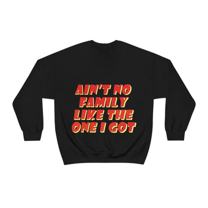 Ain`t No Family Like The One I Got Family Quotes Unisex Heavy Blend™ Crewneck Sweatshirt Ichaku [Perfect Gifts Selection]