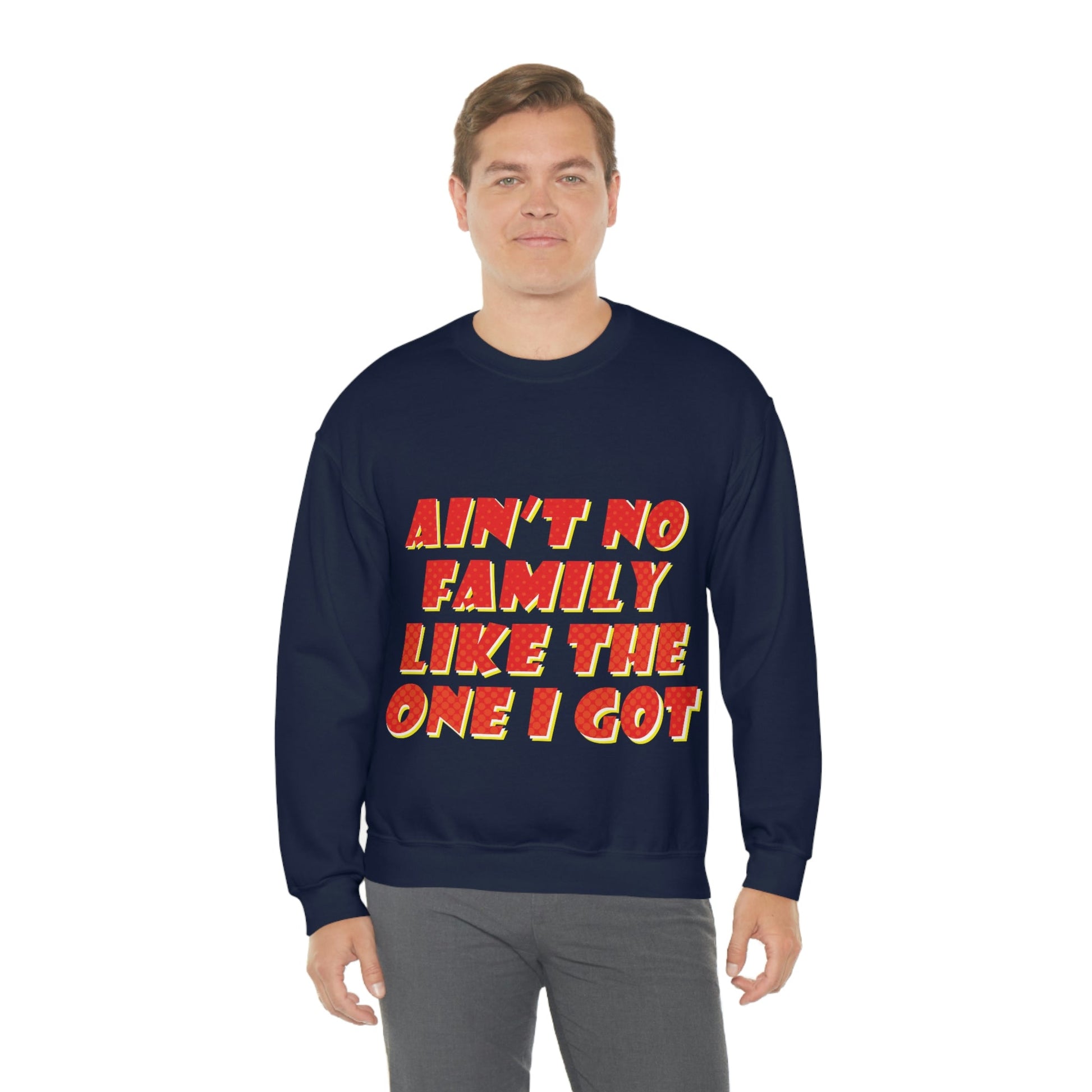 Ain`t No Family Like The One I Got Family Quotes Unisex Heavy Blend™ Crewneck Sweatshirt Ichaku [Perfect Gifts Selection]