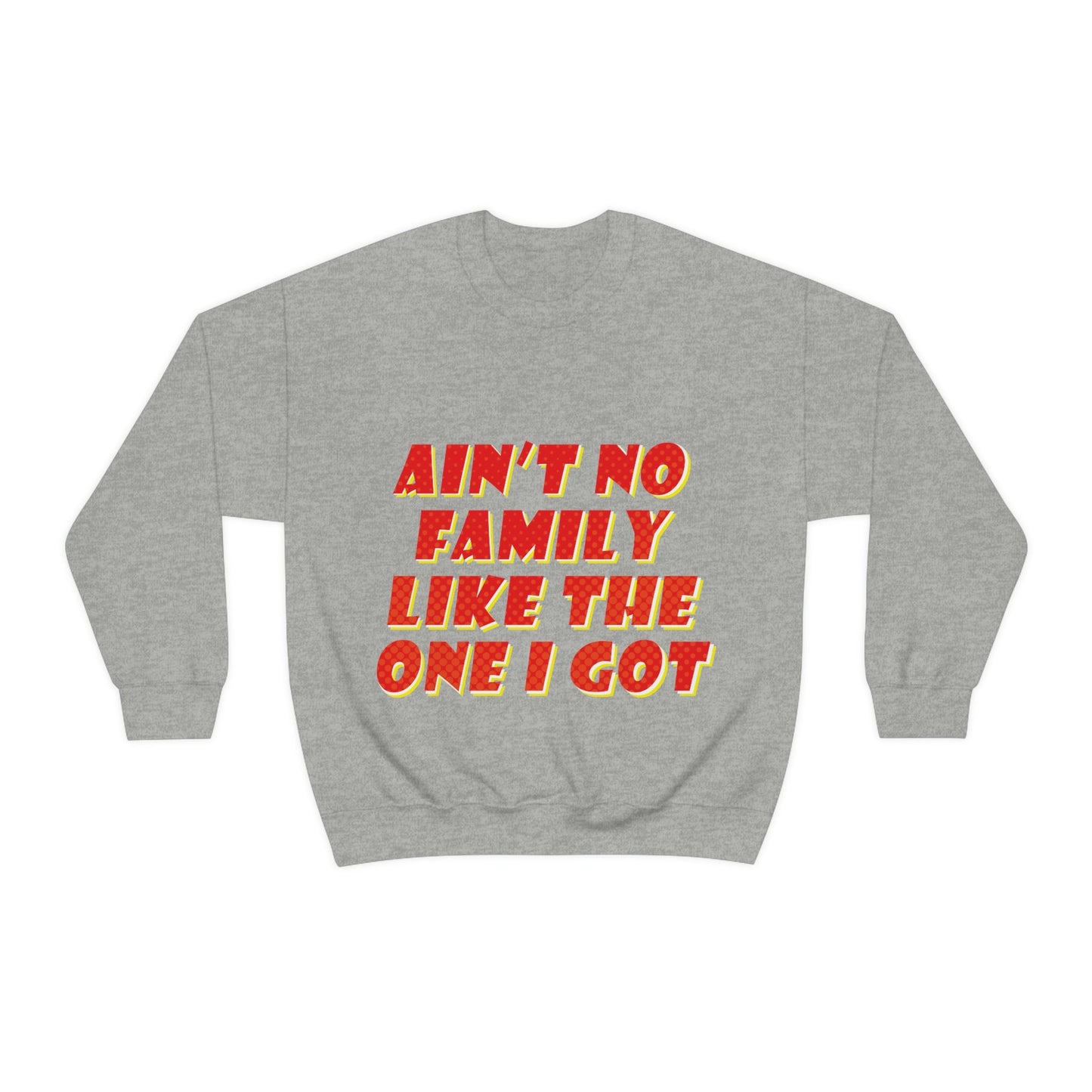 Ain`t No Family Like The One I Got Family Quotes Unisex Heavy Blend™ Crewneck Sweatshirt Ichaku [Perfect Gifts Selection]