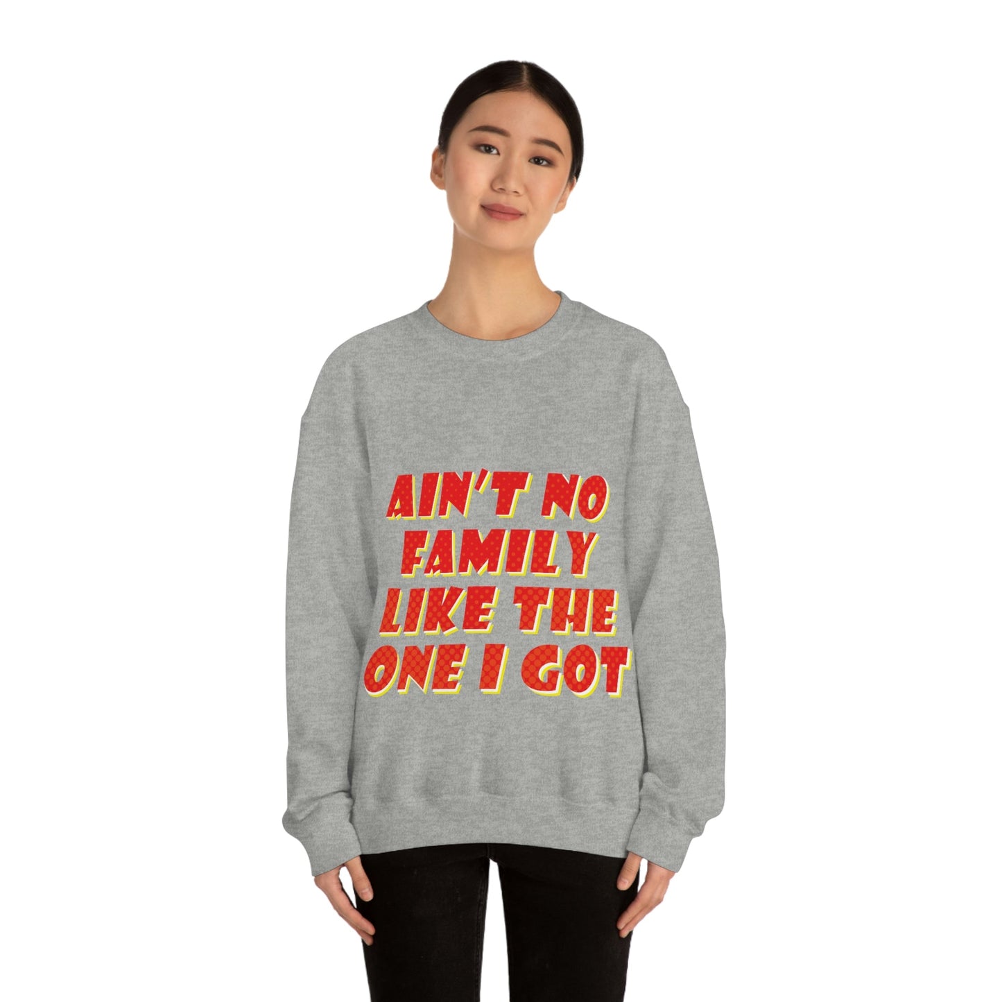 Ain`t No Family Like The One I Got Family Quotes Unisex Heavy Blend™ Crewneck Sweatshirt Ichaku [Perfect Gifts Selection]