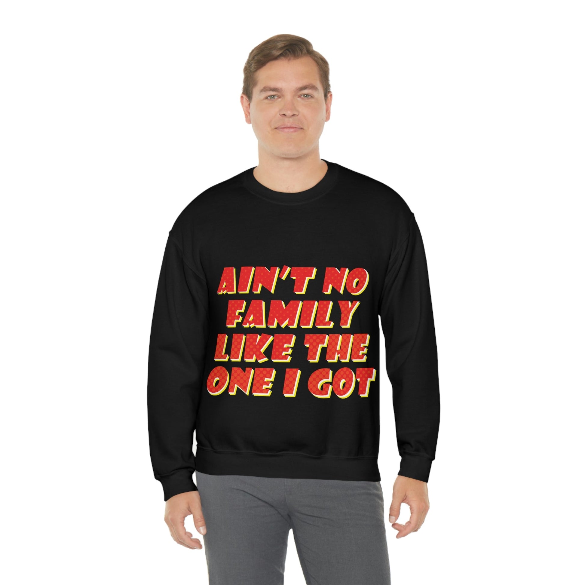 Ain`t No Family Like The One I Got Family Quotes Unisex Heavy Blend™ Crewneck Sweatshirt Ichaku [Perfect Gifts Selection]