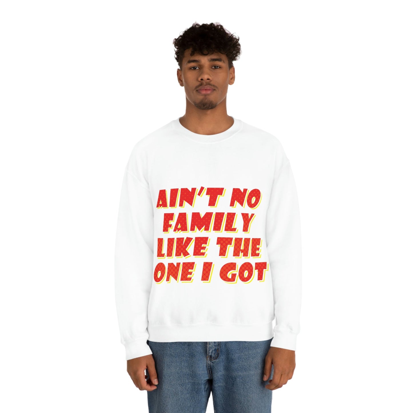 Ain`t No Family Like The One I Got Family Quotes Unisex Heavy Blend™ Crewneck Sweatshirt Ichaku [Perfect Gifts Selection]