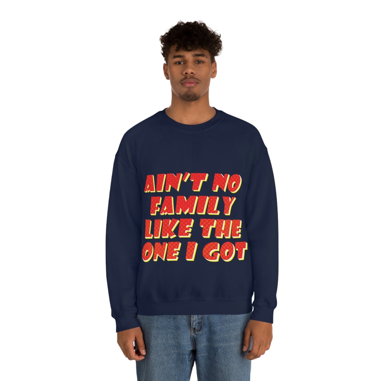 Ain`t No Family Like The One I Got Family Quotes Unisex Heavy Blend™ Crewneck Sweatshirt Ichaku [Perfect Gifts Selection]