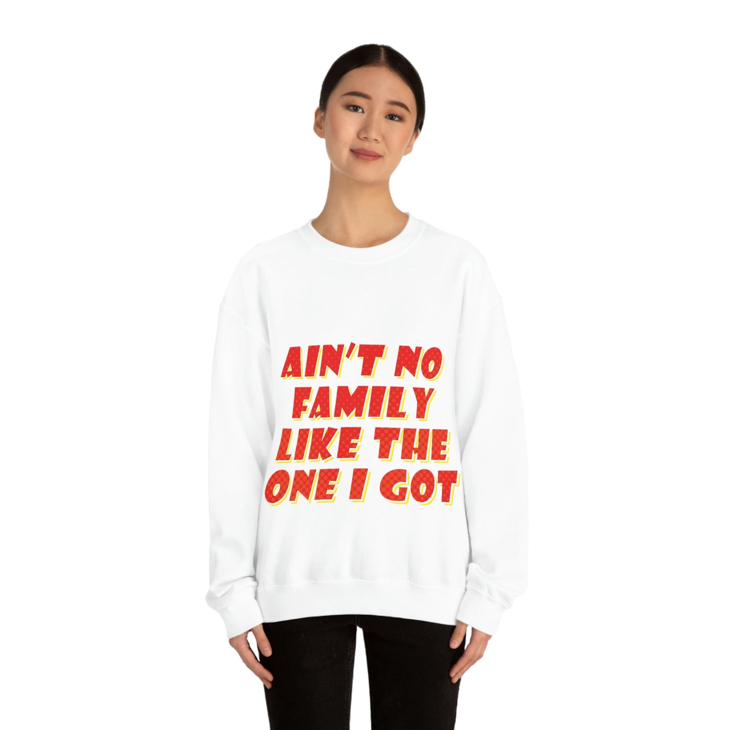 Ain`t No Family Like The One I Got Family Quotes Unisex Heavy Blend™ Crewneck Sweatshirt Ichaku [Perfect Gifts Selection]