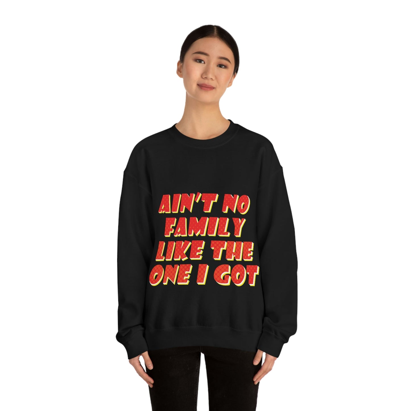 Ain`t No Family Like The One I Got Family Quotes Unisex Heavy Blend™ Crewneck Sweatshirt Ichaku [Perfect Gifts Selection]