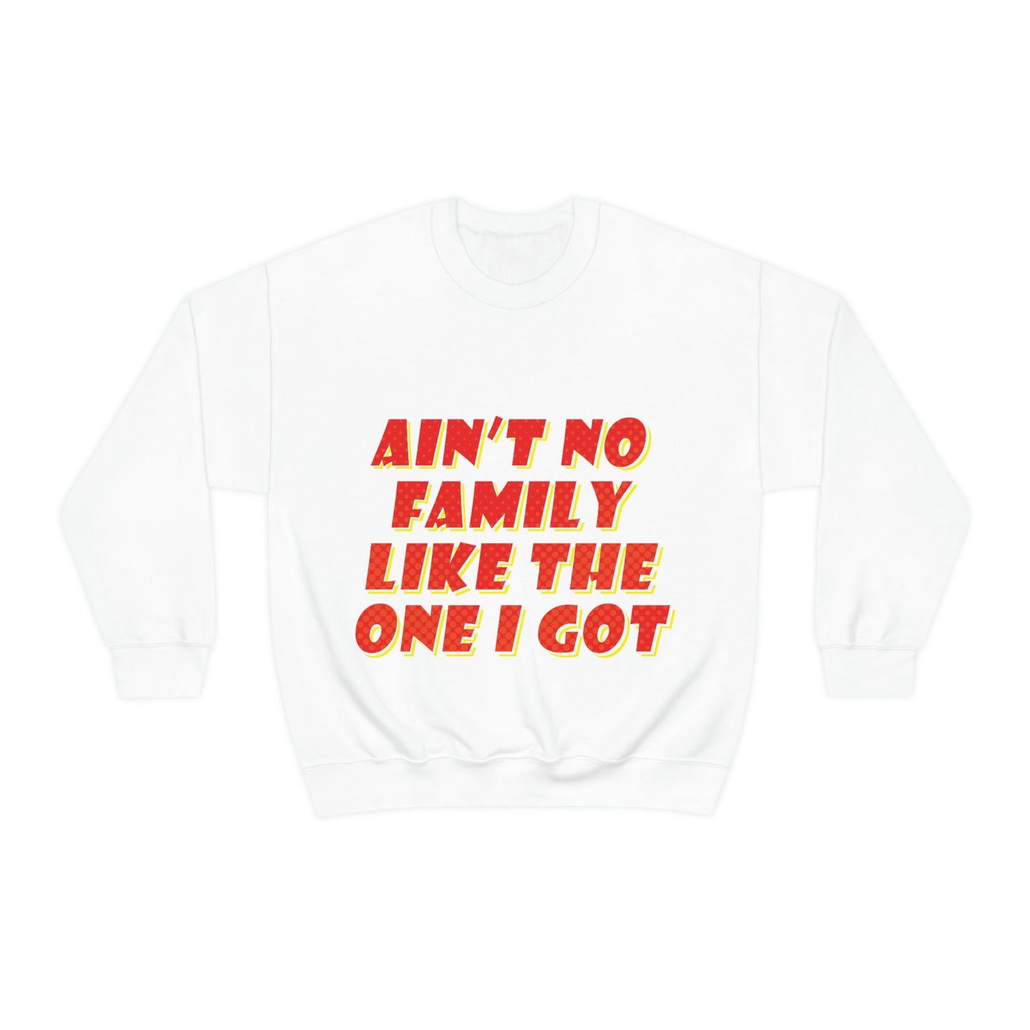 Ain`t No Family Like The One I Got Family Quotes Unisex Heavy Blend™ Crewneck Sweatshirt Ichaku [Perfect Gifts Selection]