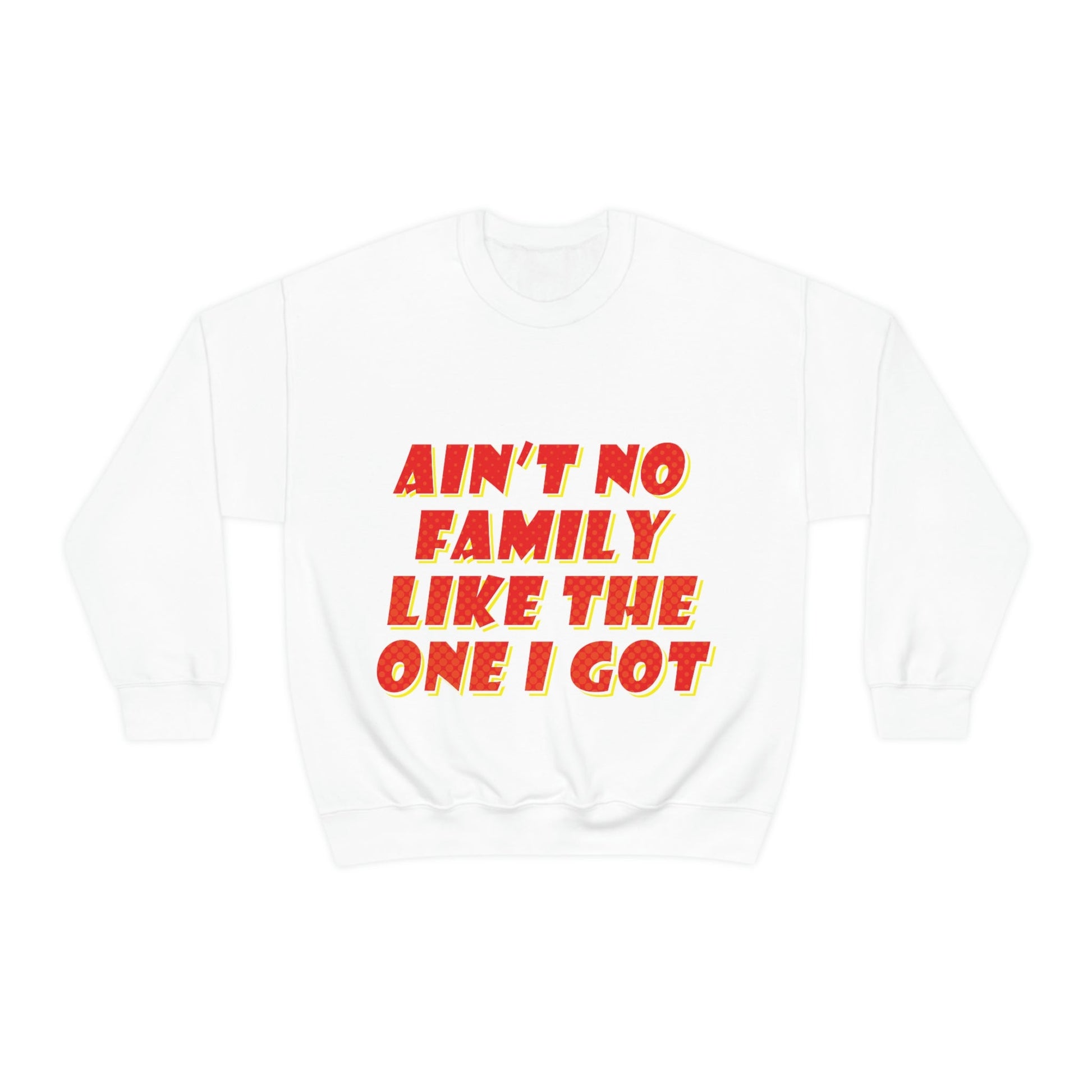 Ain`t No Family Like The One I Got Family Quotes Unisex Heavy Blend™ Crewneck Sweatshirt Ichaku [Perfect Gifts Selection]