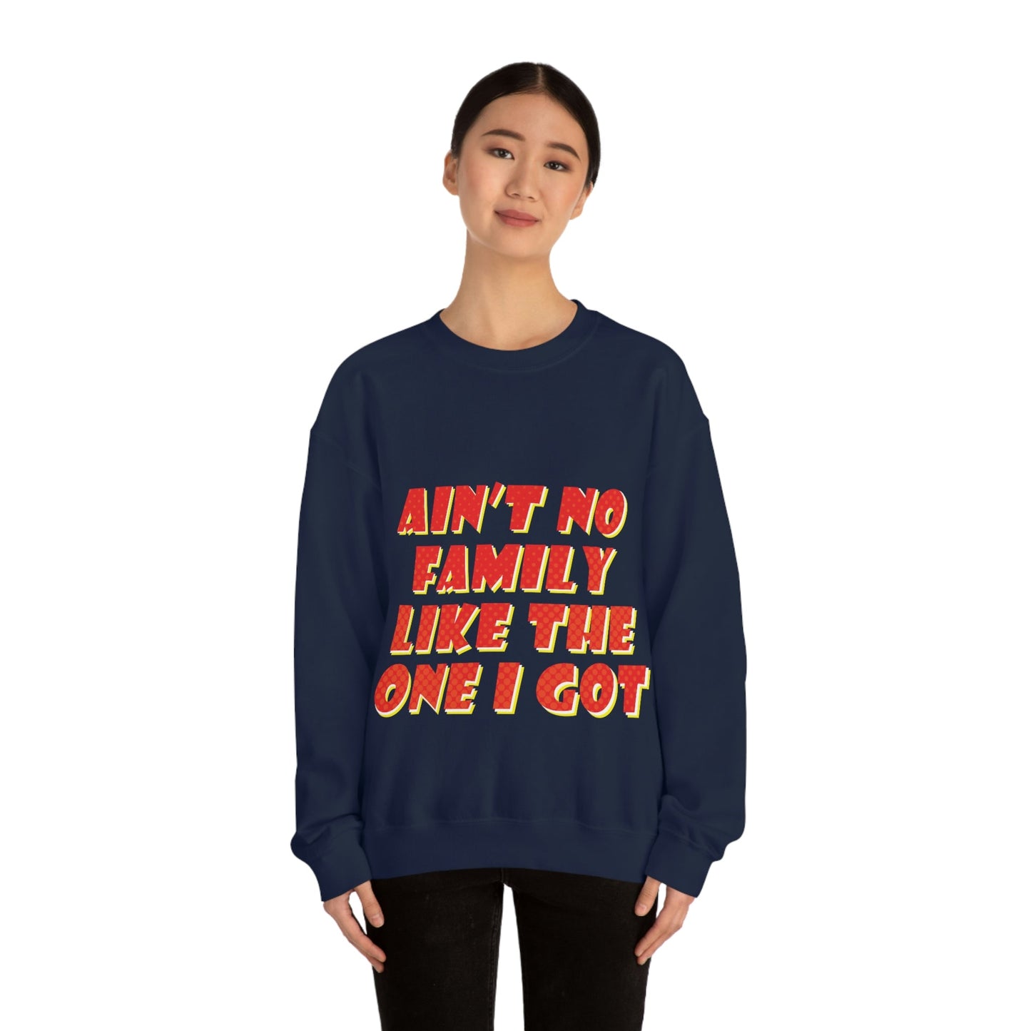 Ain`t No Family Like The One I Got Family Quotes Unisex Heavy Blend™ Crewneck Sweatshirt Ichaku [Perfect Gifts Selection]