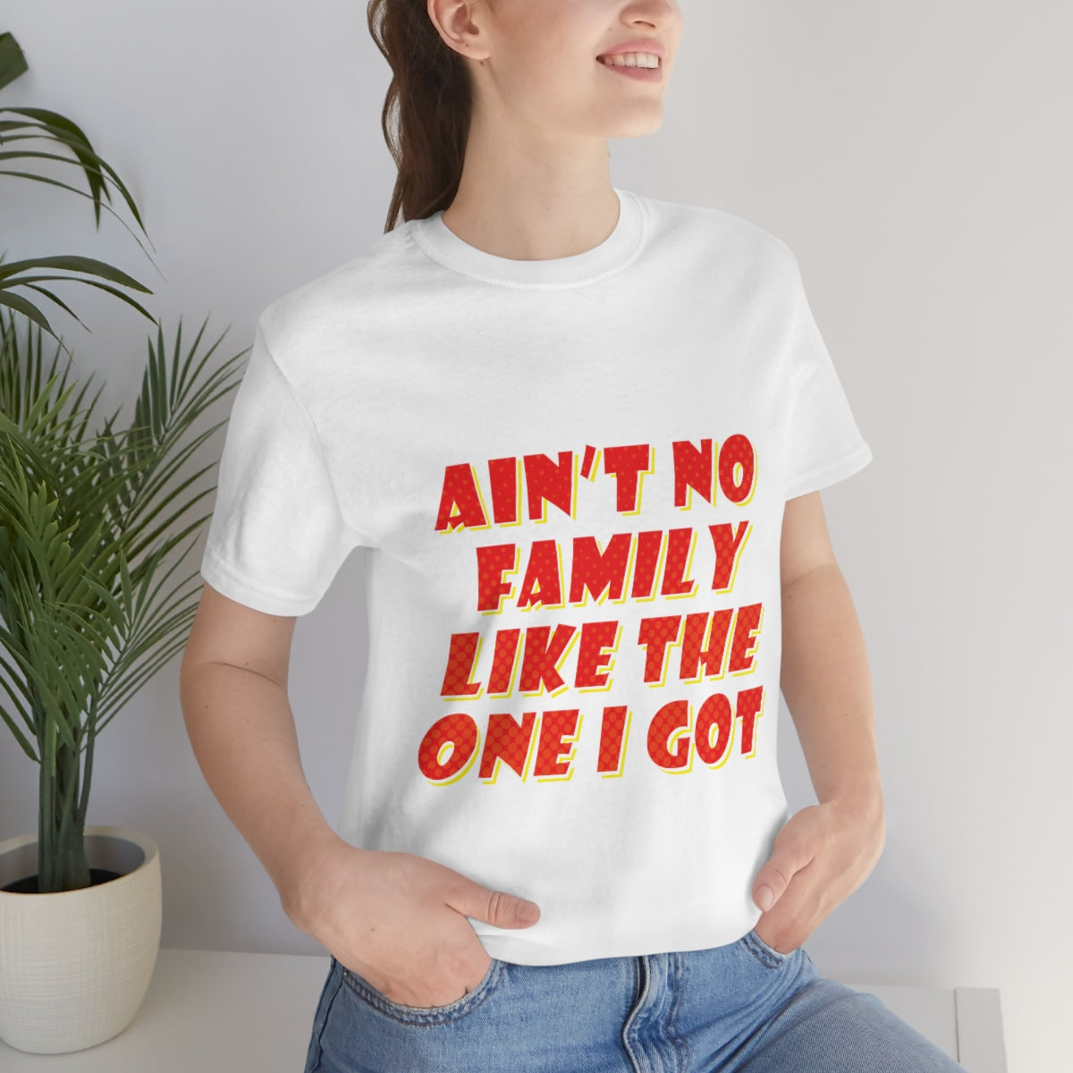 Ain`t No Family Like The One I Got Family Quotes Unisex Jersey Short Sleeve T-Shirt Ichaku [Perfect Gifts Selection]