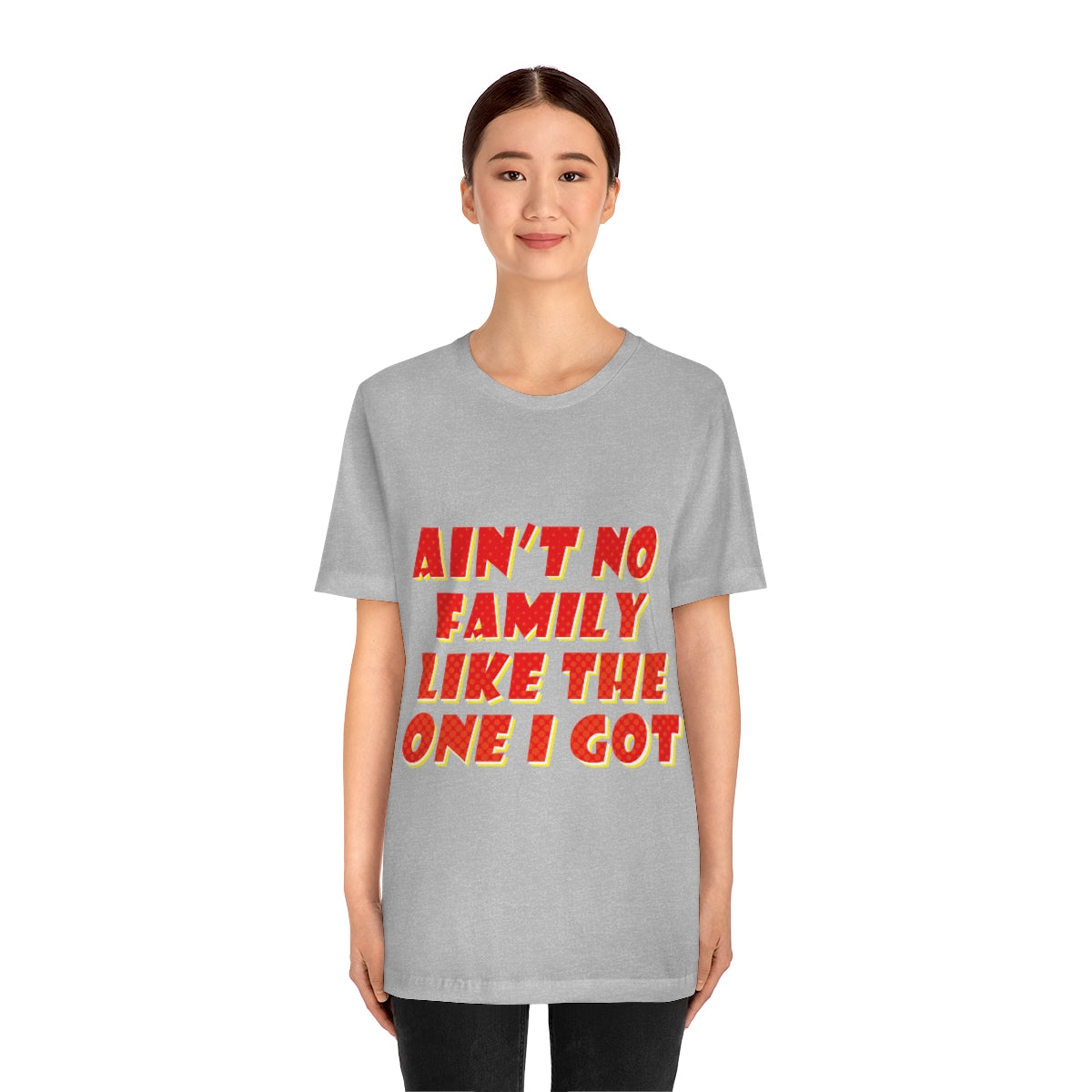 Ain`t No Family Like The One I Got Family Quotes Unisex Jersey Short Sleeve T-Shirt Ichaku [Perfect Gifts Selection]