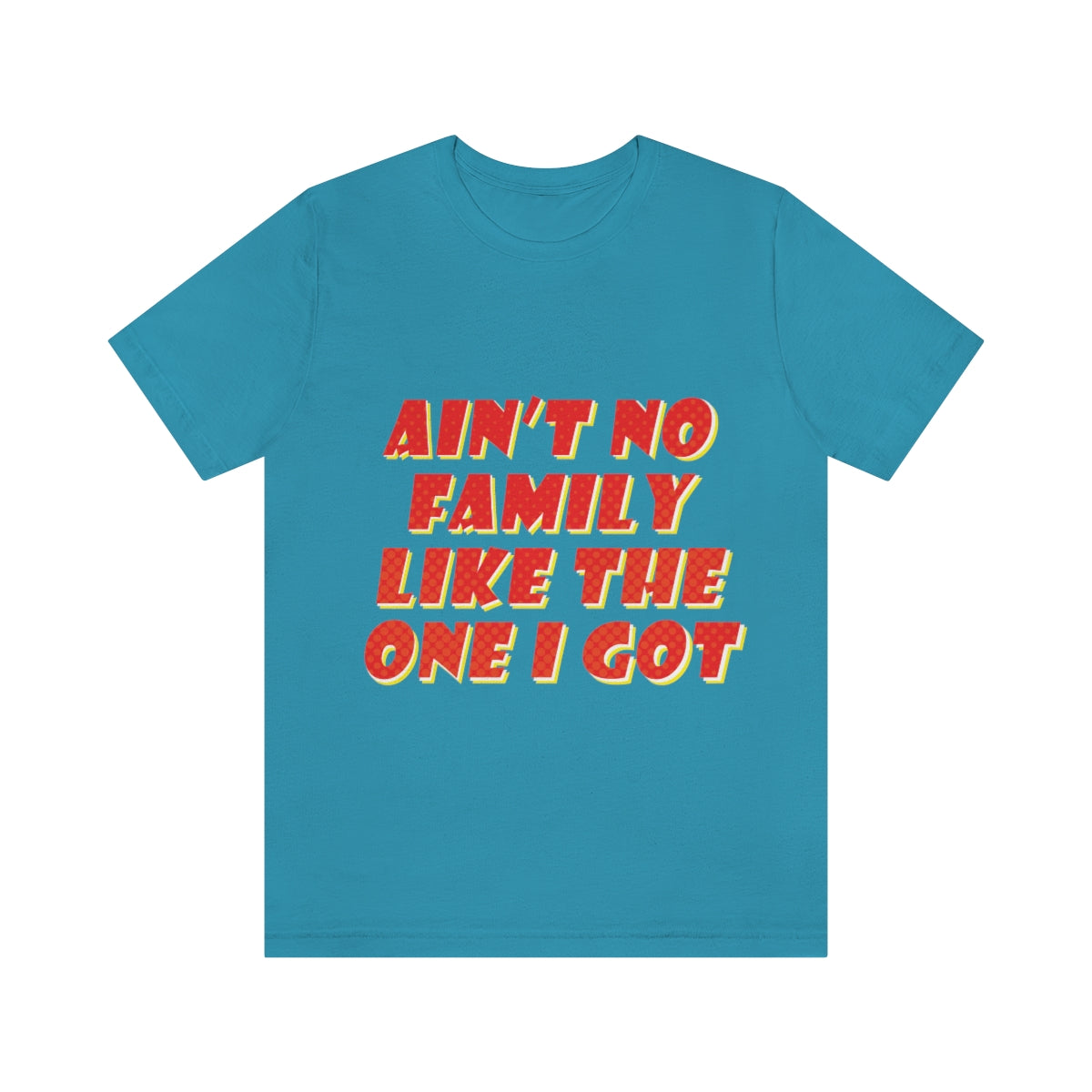 Ain`t No Family Like The One I Got Family Quotes Unisex Jersey Short Sleeve T-Shirt Ichaku [Perfect Gifts Selection]