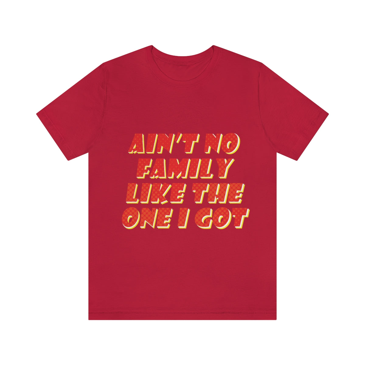 Ain`t No Family Like The One I Got Family Quotes Unisex Jersey Short Sleeve T-Shirt Ichaku [Perfect Gifts Selection]