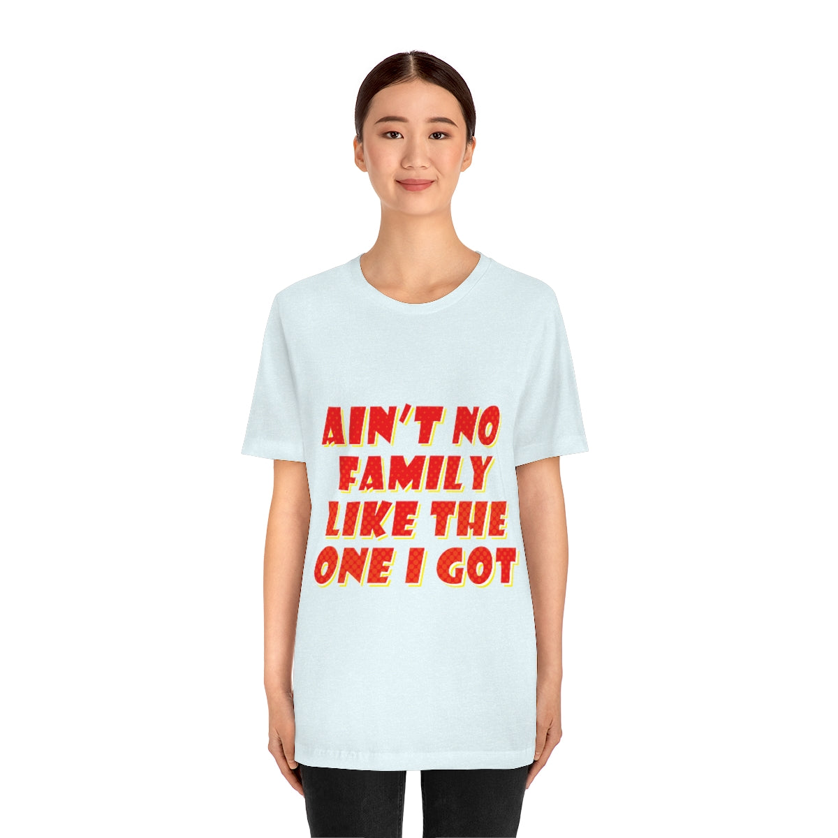 Ain`t No Family Like The One I Got Family Quotes Unisex Jersey Short Sleeve T-Shirt Ichaku [Perfect Gifts Selection]