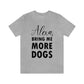Alexa Bring Me More Dogs Puppy Lovers Quotes Unisex Jersey Short Sleeve T-Shirt Ichaku [Perfect Gifts Selection]