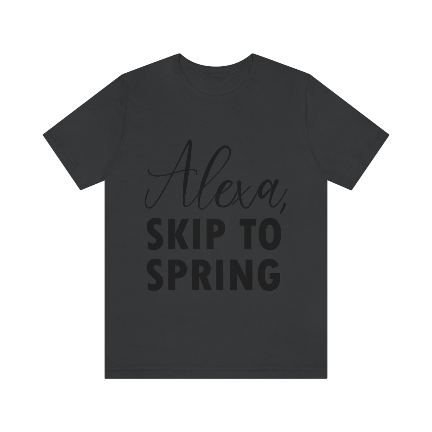 Alexa Skip to Spring Humor Saying Quotes Unisex Jersey Short Sleeve T-Shirt Ichaku [Perfect Gifts Selection]