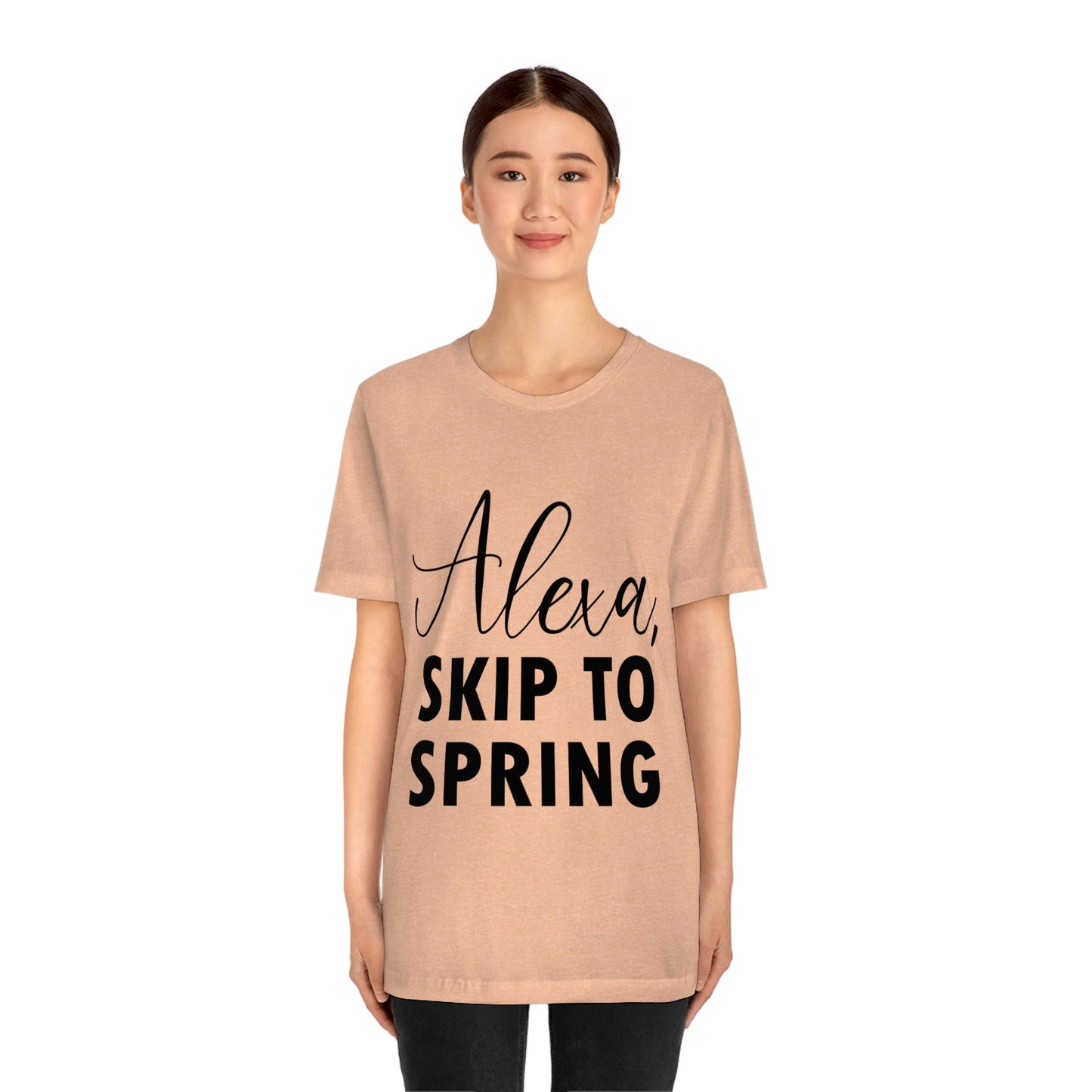 Alexa Skip to Spring Humor Saying Quotes Unisex Jersey Short Sleeve T-Shirt Ichaku [Perfect Gifts Selection]