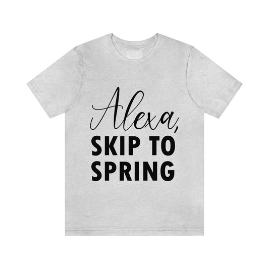 Alexa Skip to Spring Humor Saying Quotes Unisex Jersey Short Sleeve T-Shirt Ichaku [Perfect Gifts Selection]