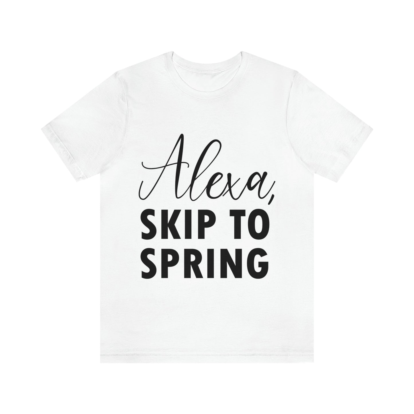 Alexa Skip to Spring Humor Saying Quotes Unisex Jersey Short Sleeve T-Shirt Ichaku [Perfect Gifts Selection]