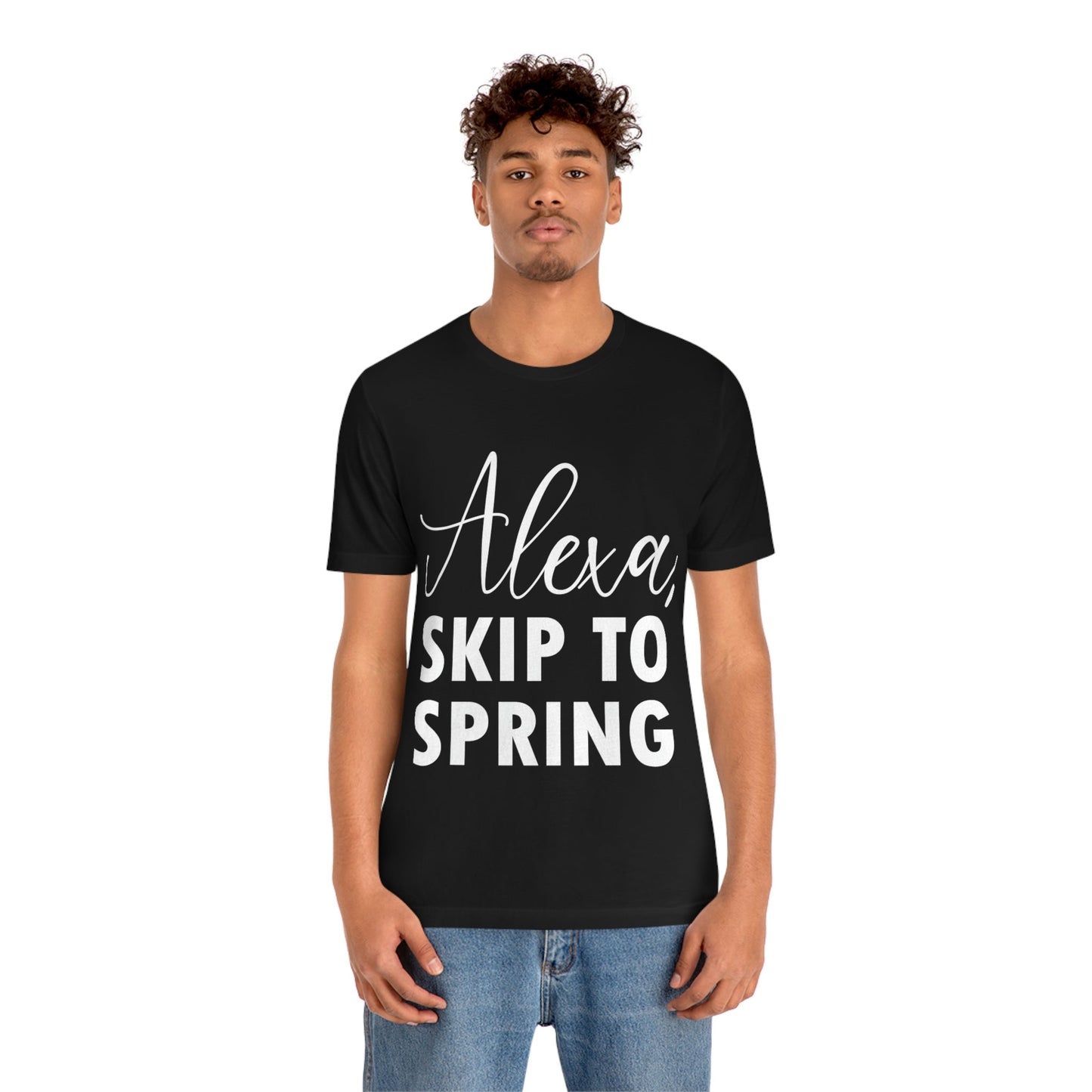 Alexa Skip to Spring Humor Saying Quotes White Text Unisex Jersey Short Sleeve T-Shirt Ichaku [Perfect Gifts Selection]