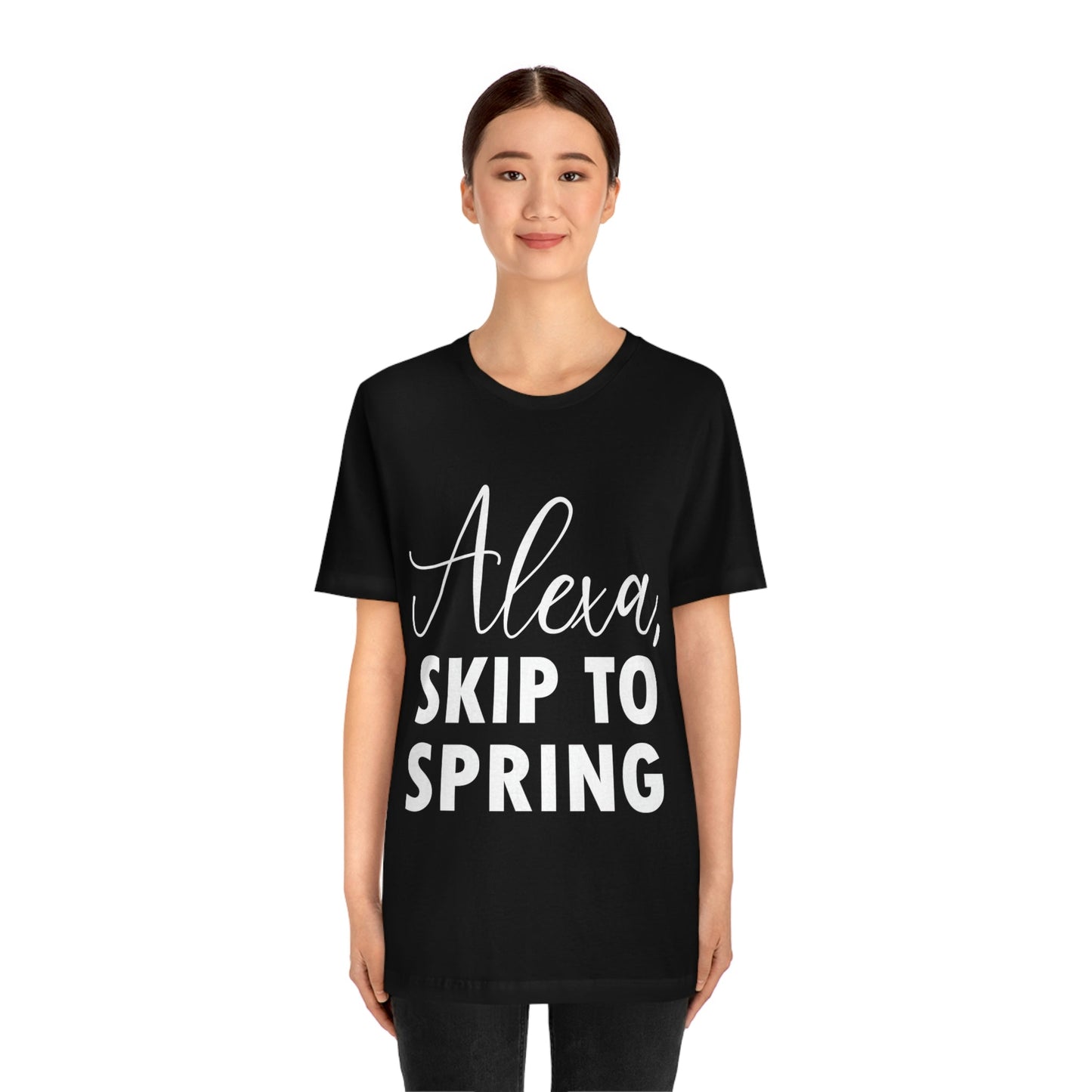 Alexa Skip to Spring Humor Saying Quotes White Text Unisex Jersey Short Sleeve T-Shirt Ichaku [Perfect Gifts Selection]