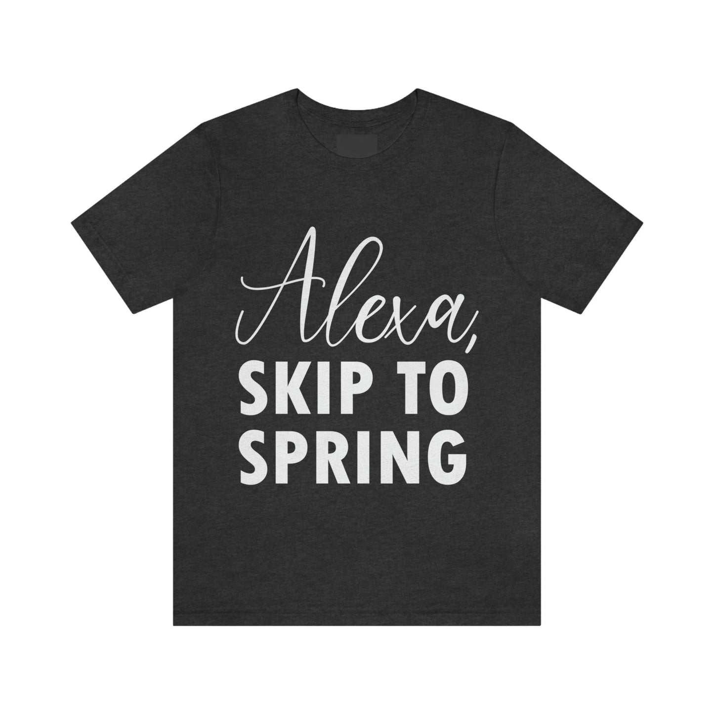 Alexa Skip to Spring Humor Saying Quotes White Text Unisex Jersey Short Sleeve T-Shirt Ichaku [Perfect Gifts Selection]