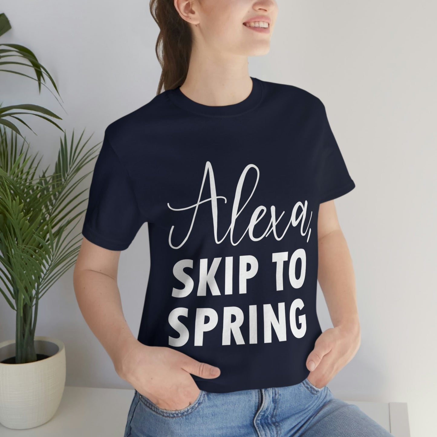 Alexa Skip to Spring Humor Saying Quotes White Text Unisex Jersey Short Sleeve T-Shirt Ichaku [Perfect Gifts Selection]