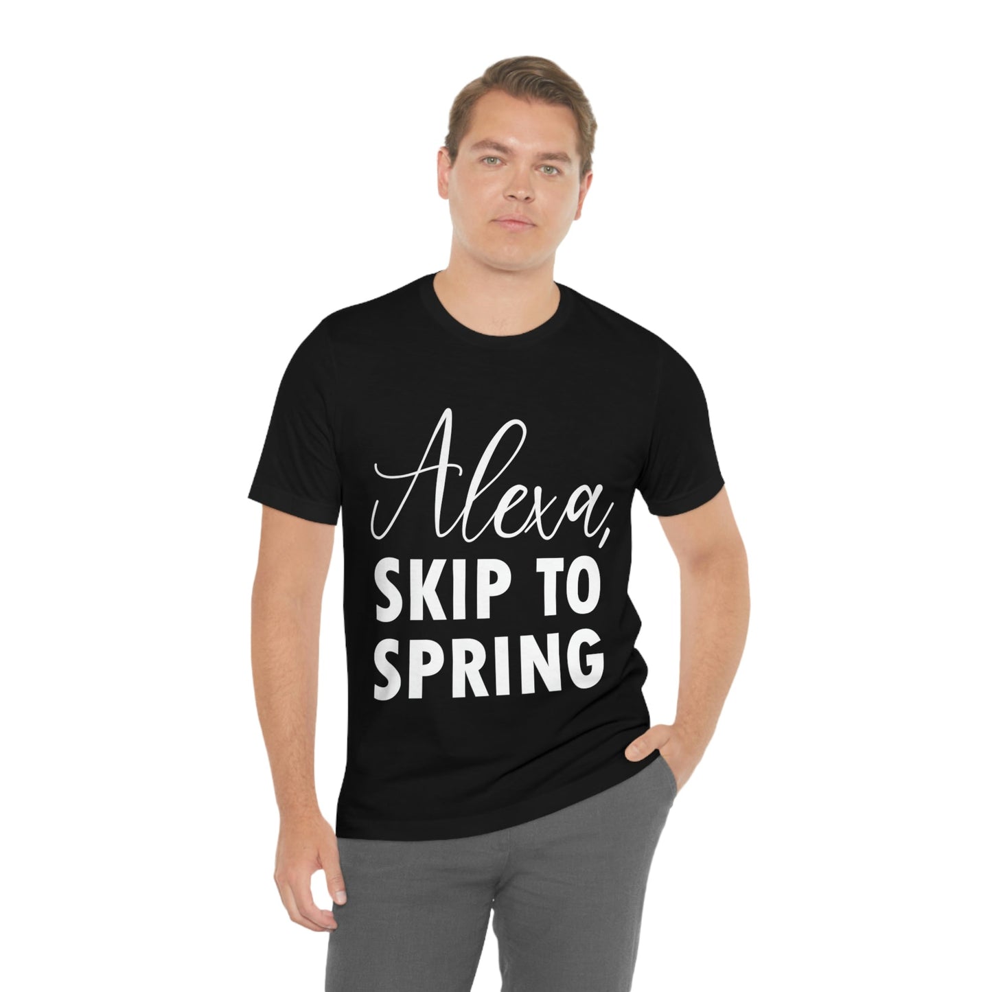 Alexa Skip to Spring Humor Saying Quotes White Text Unisex Jersey Short Sleeve T-Shirt Ichaku [Perfect Gifts Selection]