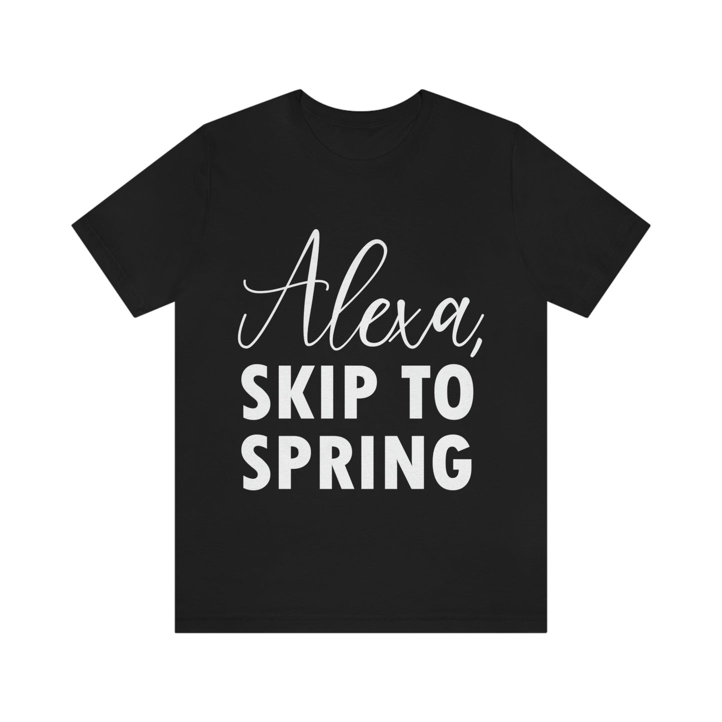 Alexa Skip to Spring Humor Saying Quotes White Text Unisex Jersey Short Sleeve T-Shirt Ichaku [Perfect Gifts Selection]