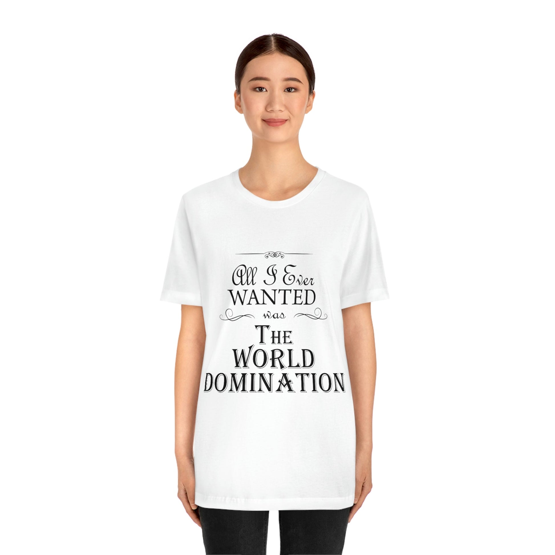 All I Ever Wanted Was The World Domination Unisex Jersey Short Sleeve T-Shirt Ichaku [Perfect Gifts Selection]