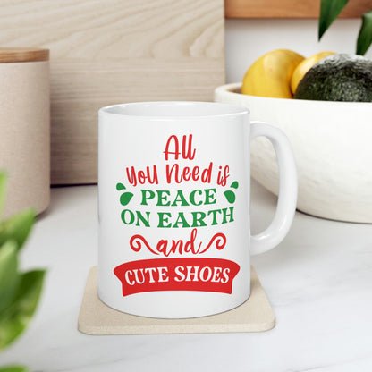 All You Need is Peace on Earth And Cute Shoes Funny Fashion Jokes Ceramic Mug 11oz Ichaku [Perfect Gifts Selection]