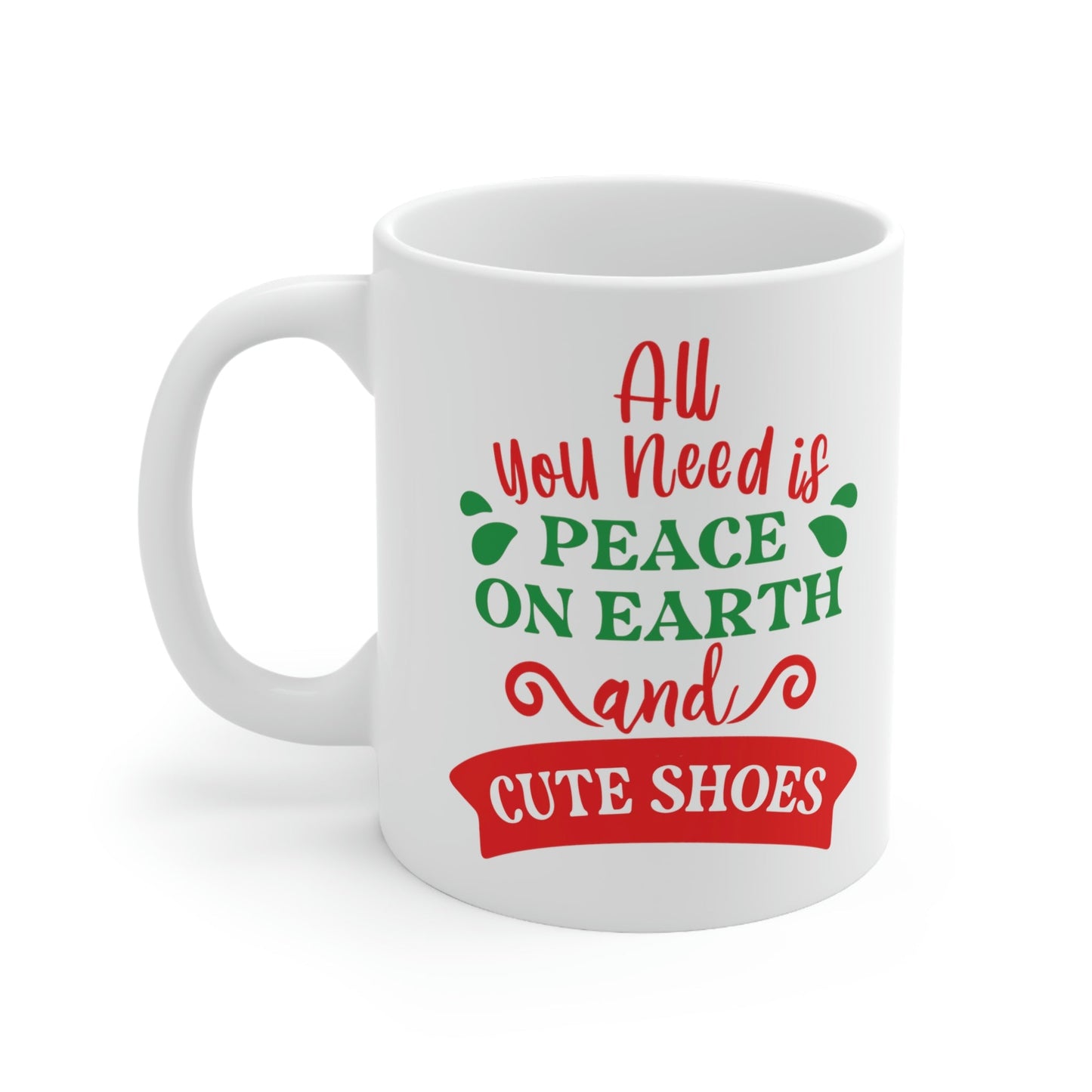 All You Need is Peace on Earth And Cute Shoes Funny Fashion Jokes Ceramic Mug 11oz Ichaku [Perfect Gifts Selection]