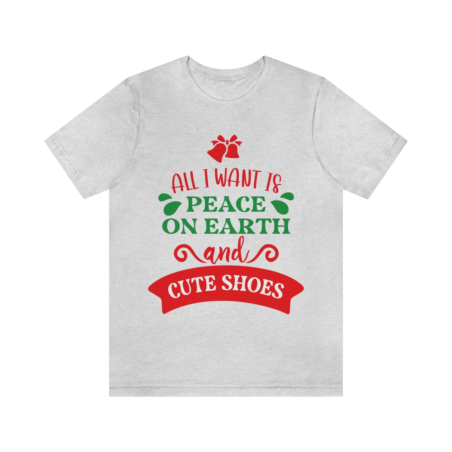 All You Need is Peace on Earth And Cute Shoes Funny Fashion Jokes Unisex Jersey Short Sleeve T-Shirt Ichaku [Perfect Gifts Selection]