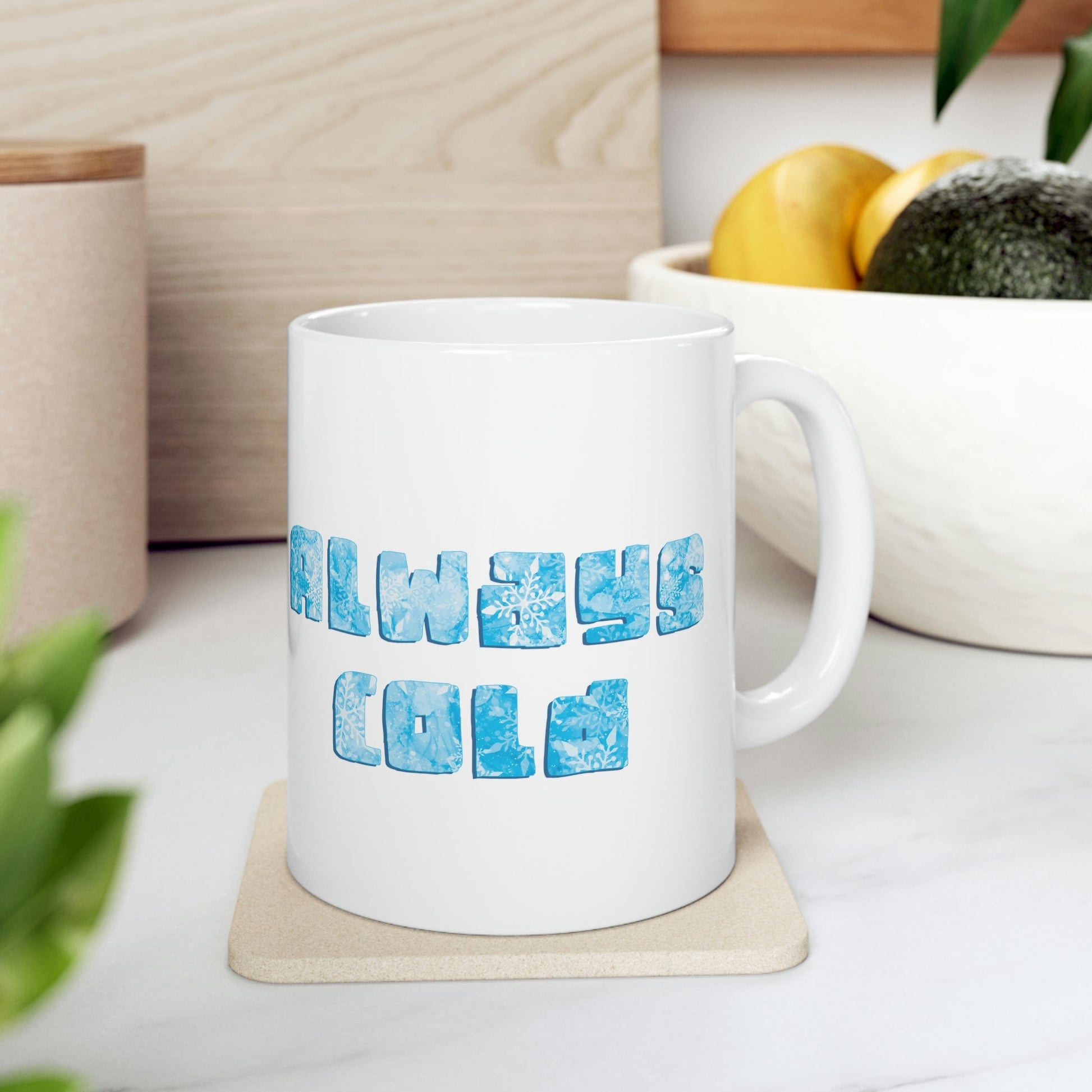 Always Cold Winter Snowflake Motivation Slogan Ceramic Mug 11oz Ichaku [Perfect Gifts Selection]