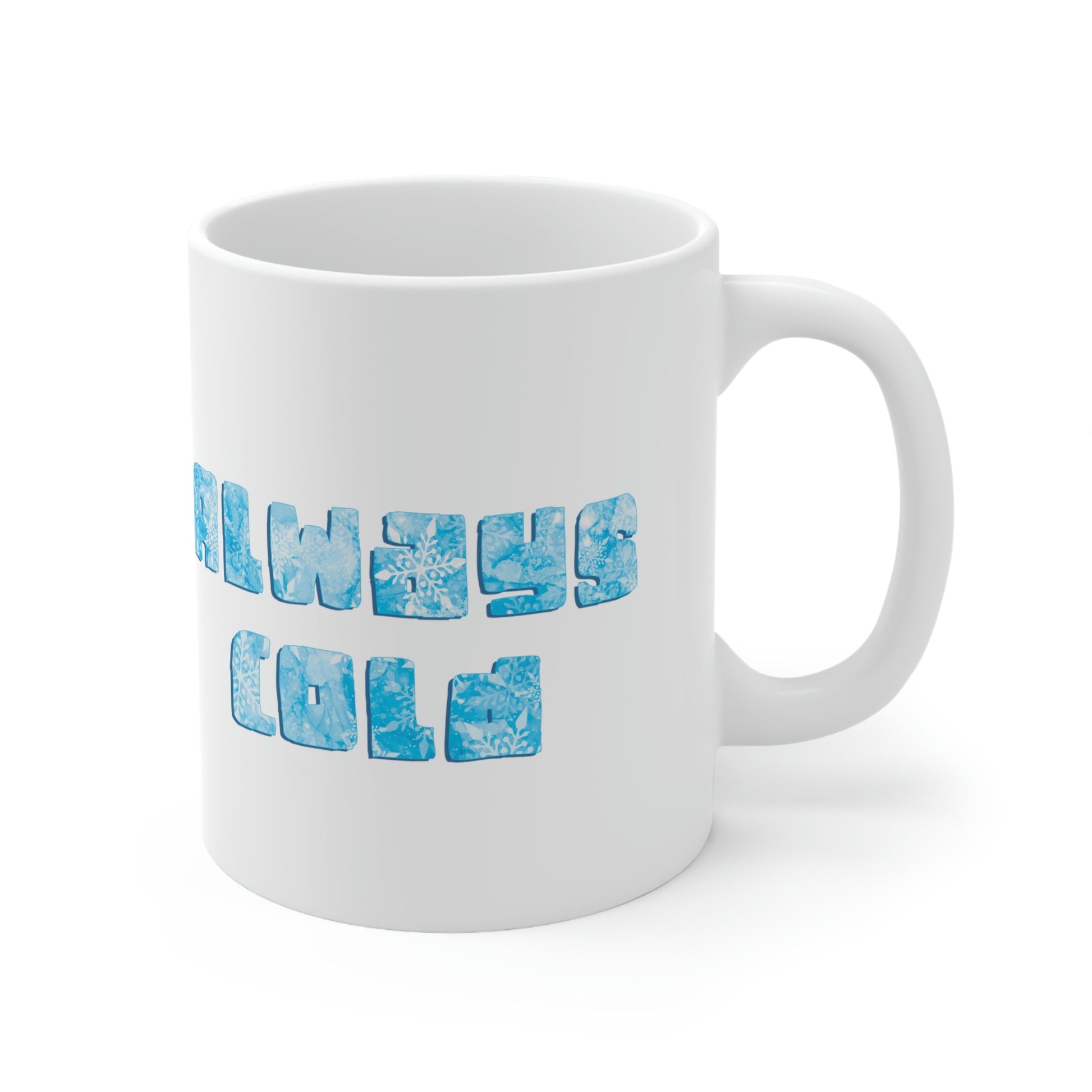 Always Cold Winter Snowflake Motivation Slogan Ceramic Mug 11oz Ichaku [Perfect Gifts Selection]