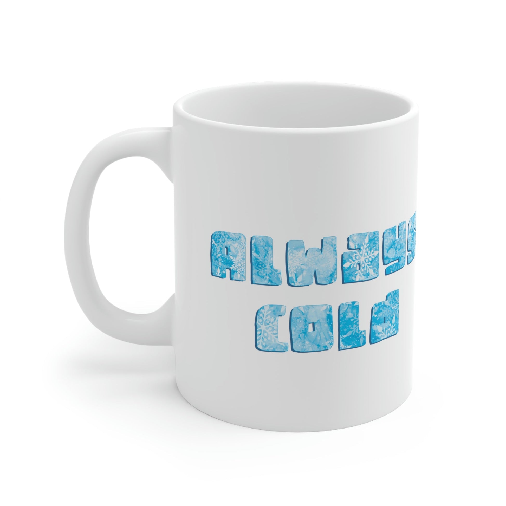 Always Cold Winter Snowflake Motivation Slogan Ceramic Mug 11oz Ichaku [Perfect Gifts Selection]