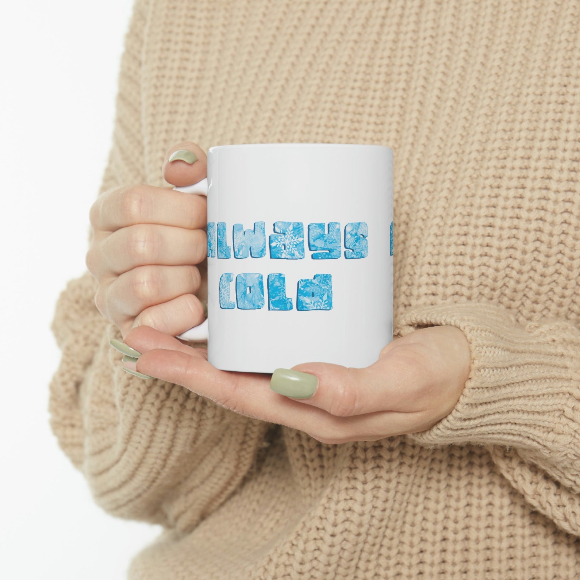 Always Cold Winter Snowflake Motivation Slogan Ceramic Mug 11oz Ichaku [Perfect Gifts Selection]