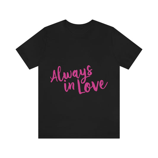 Always in Love Typography Valentines Idea Unisex Jersey Short Sleeve T-Shirt Ichaku [Perfect Gifts Selection]