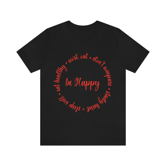 Be Happy Sleep Well Work Out Study Hard Eat Healthy Don`t Compare Unisex Jersey Short Sleeve T-Shirt Ichaku [Perfect Gifts Selection]