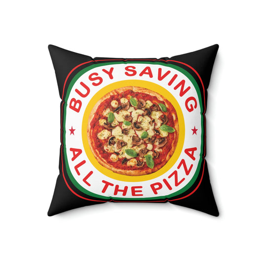 Busy Saving All The Pizza Food Lover Spun Polyester Square Pillow Ichaku [Perfect Gifts Selection]