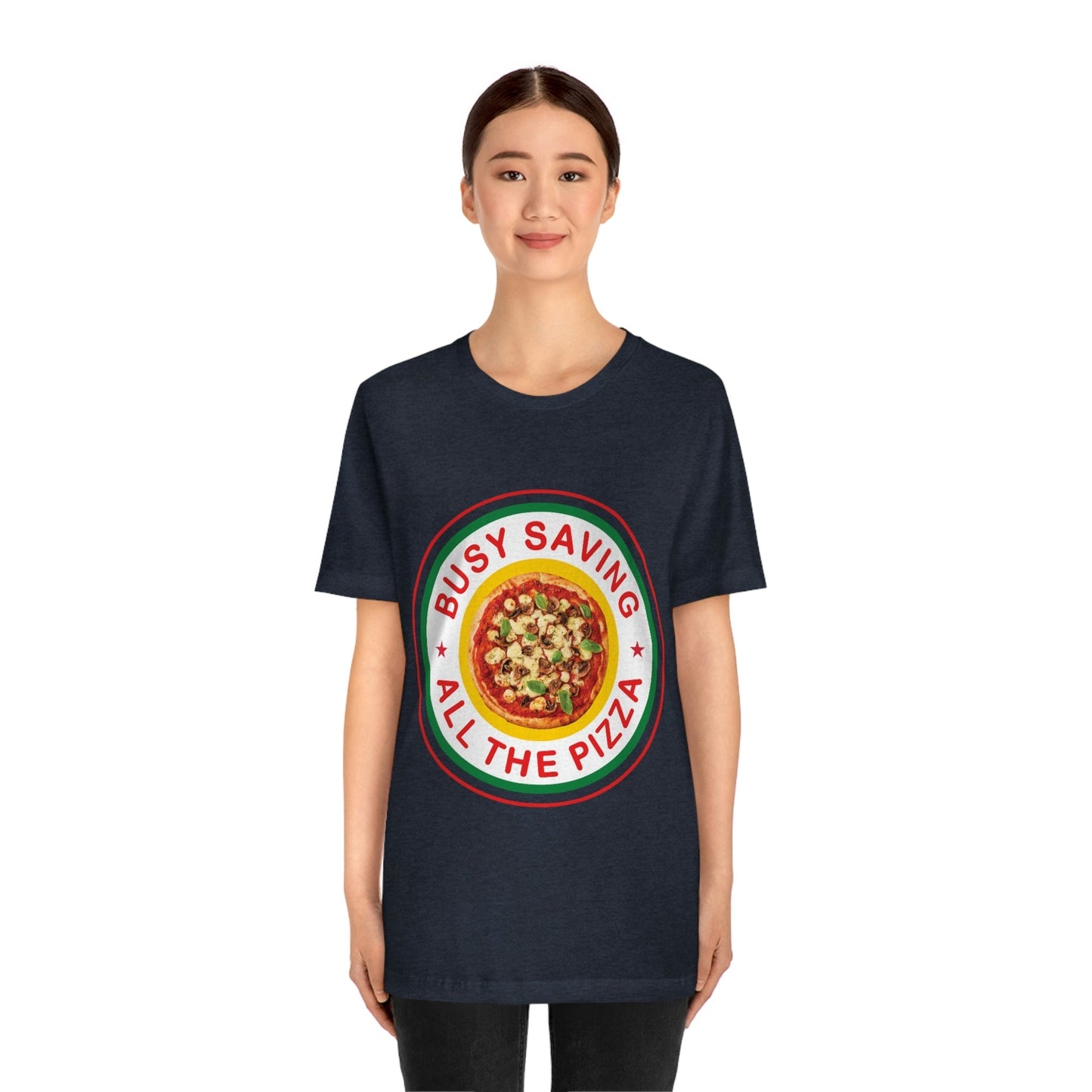 Busy Saving All The Pizza Food Lover Unisex Jersey Short Sleeve T-Shirt Ichaku [Perfect Gifts Selection]