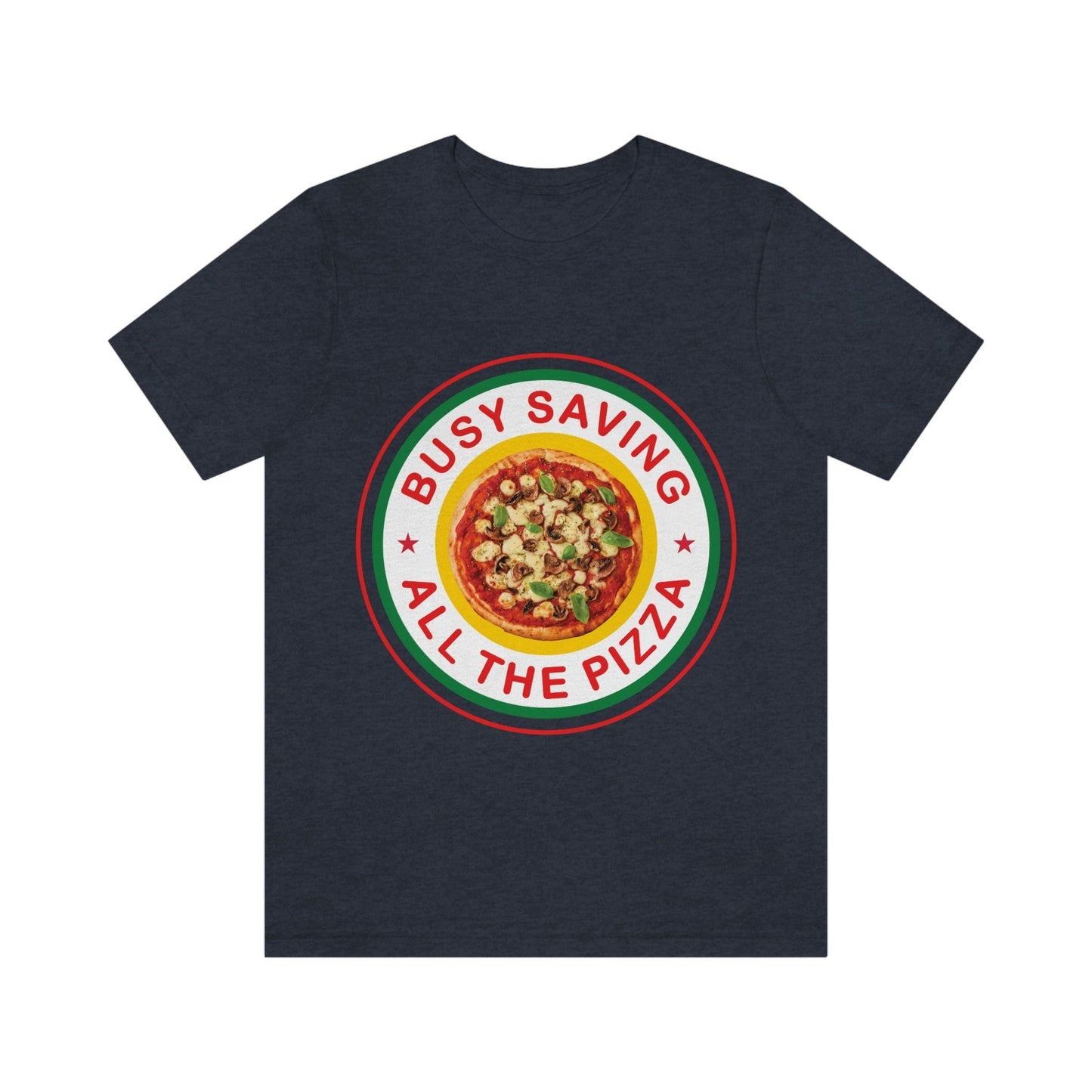 Busy Saving All The Pizza Food Lover Unisex Jersey Short Sleeve T-Shirt Ichaku [Perfect Gifts Selection]