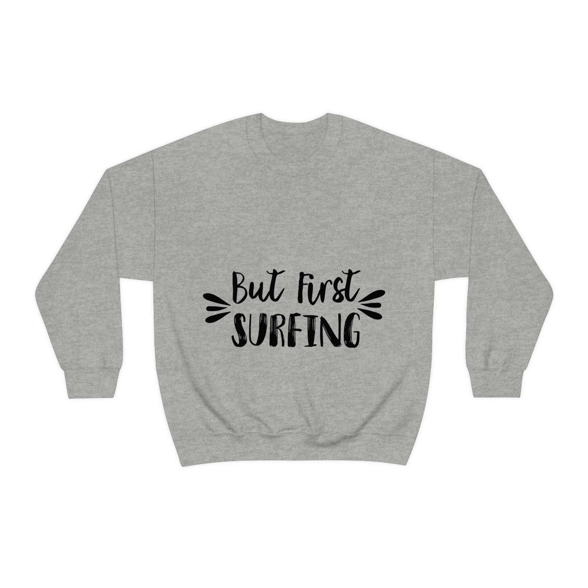 But First Surfing Surfing Lover Quotes Unisex Heavy Blend™ Crewneck Sweatshirt Ichaku [Perfect Gifts Selection]