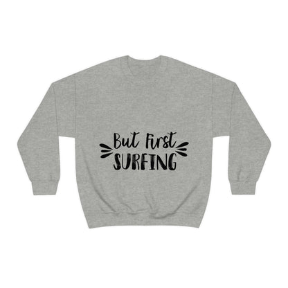 But First Surfing Surfing Lover Quotes Unisex Heavy Blend™ Crewneck Sweatshirt Ichaku [Perfect Gifts Selection]