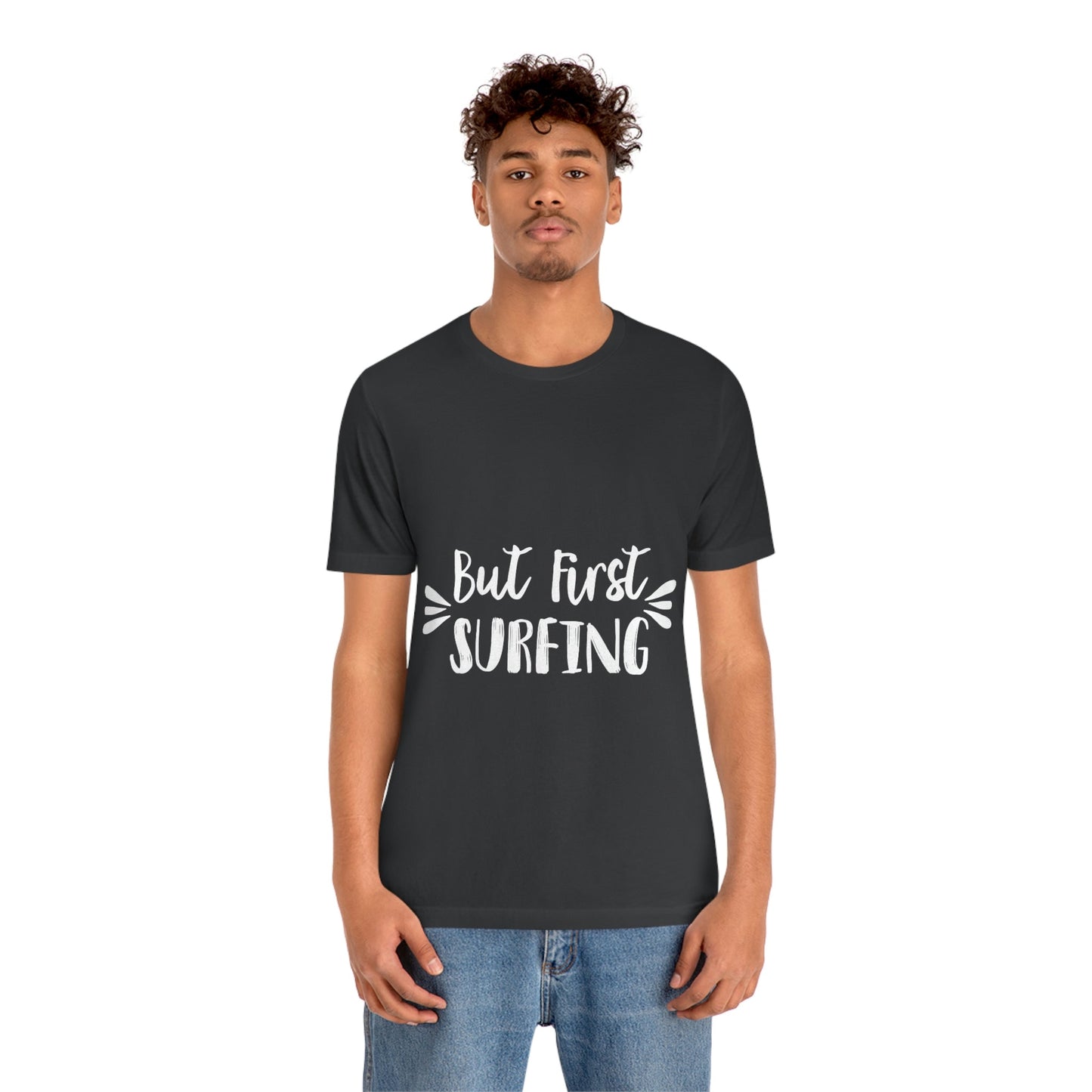 But First Surfing Surfing Lover Quotes Unisex Jersey Short Sleeve T-Shirt Ichaku [Perfect Gifts Selection]